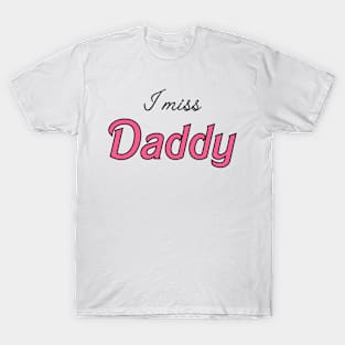 I miss daddy T-Shirt